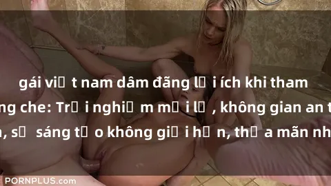 gái việt nam dâm đãng lợi ích 
