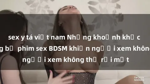 sex y tá việt nam Những khoảnh