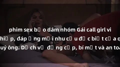 phim sex bạo dâm nhóm Gái call