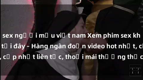 sex người mẫu việt nam Xem phi