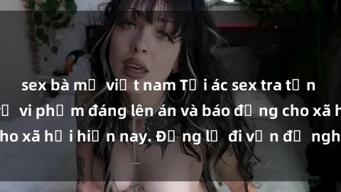 sex bà mẹ việt nam Tội ác sex 