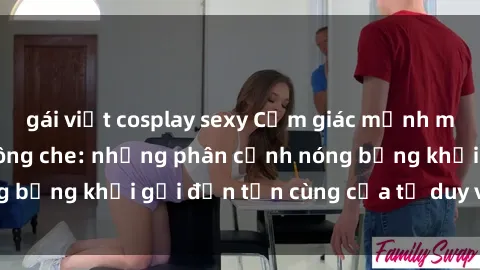 gái việt cosplay sexy Cảm giác