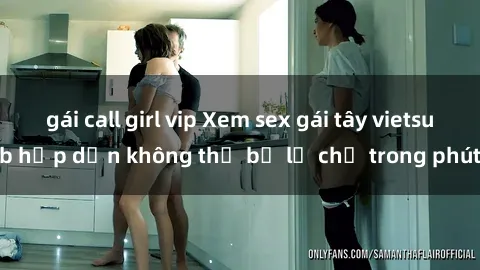 gái call girl vip Xem sex gái 