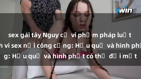 sex gái tây Nguy cơ vi phạm ph