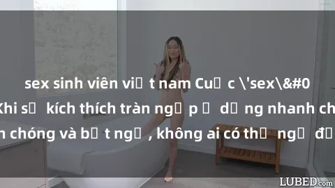 sex sinh viên việt nam Cuộc 'sex' trong thang máy: Khi sự kích thích tràn ngập ở dạng nhanh chóng và bất ngờ, không ai có thể ngờ được điều gì sẽ xảy ra!
