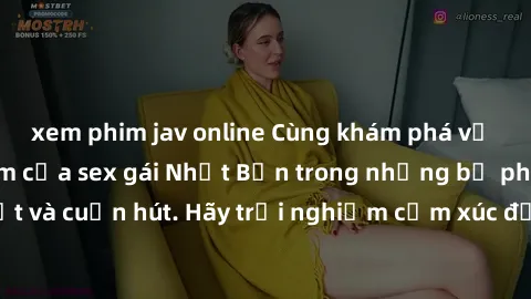 xem phim jav online Cùng khám phá vẻ đẹp và sức gợi cảm của sex gái Nhật Bản trong những bộ phim đầy nghệ thuật và cuốn hút. Hãy trải nghiệm cảm xúc đầy mới mẻ và sống động từ những cảnh quay tinh tế 