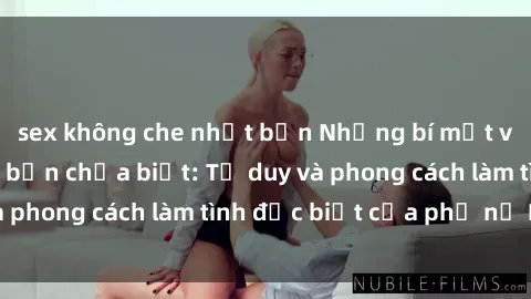 sex không che nhật bản Những bí mật về sex gái Nga mà bạn chưa biết: Tư duy và phong cách làm tình đặc biệt của phụ nữ Nga