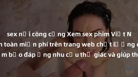 sex nơi công cộng Xem sex phim Việt Nam không che hoàn toàn miễn phí trên trang web chất lượng cao. Đảm bảo đáp ứng nhu cầu thị giác và giúp thỏa mãn mong muốn của bạn.