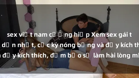 sex việt nam cưỡng hiếp Xem se