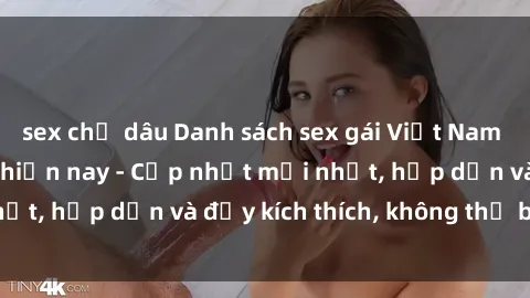 sex chị dâu Danh sách sex gái Việt Nam sinh viên hot nhất hiện nay - Cập nhật mới nhất, hấp dẫn và đầy kích thích, không thể bỏ qua!