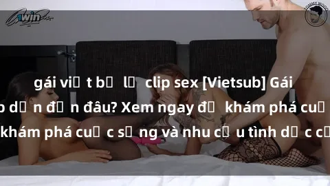 gái việt bị lộ clip sex [Vietsub] Gái mại dâm châu Á hấp dẫn đến đâu? Xem ngay để khám phá cuộc sống và nhu cầu tình dục của họ!