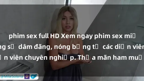 phim sex full HD Xem ngay phim sex miễn phí tại đây - cùng sự dâm đãng, nóng bỏng từ các diễn viên chuyên nghiệp. Thỏa mãn ham muốn ngay hôm nay!