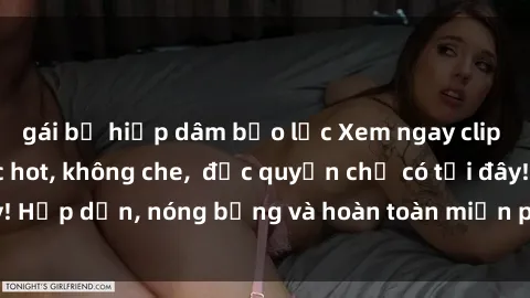 gái bị hiếp dâm bạo lực Xem ng