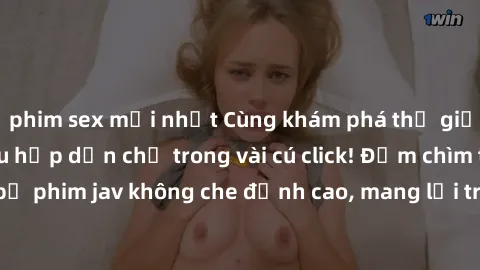 phim sex mới nhất Cùng khám phá thế giới jav không che siêu hấp dẫn chỉ trong vài cú click! Đắm chìm trong những bộ phim jav không che đỉnh cao, mang lại trải nghiệm thú vị và đầy kích thích.