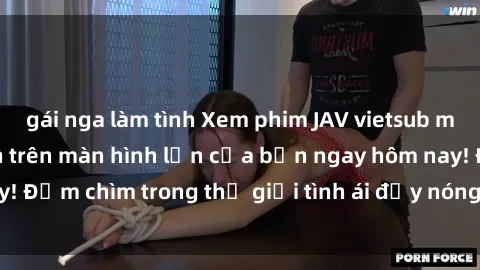 gái nga làm tình Xem phim JAV 