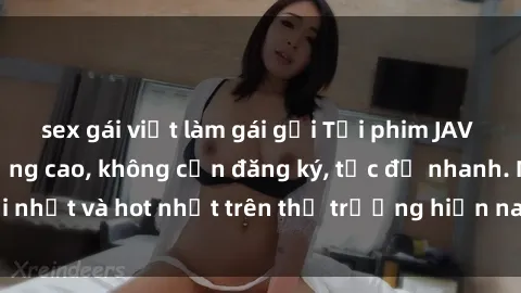 sex gái việt làm gái gọi Tải phim JAV miễn phí chất lượng cao, không cần đăng ký, tốc độ nhanh. Mới nhất và hot nhất trên thị trường hiện nay, cập nhật hàng ngày.