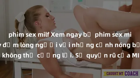 phim sex milf Xem ngay bộ phim sex milf hot nhất, làm say đắm lòng người với những cảnh nóng bỏng không thể cưỡng lại. Sự quyến rũ của MILF sẽ khiến bạn mãnh liệt!