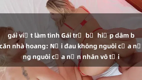 gái việt làm tình Gái trẻ bị h