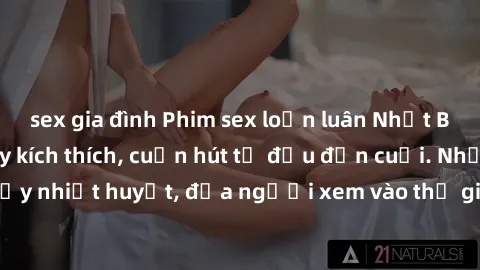 sex gia đình Phim sex loạn luân Nhật Bản: Hành động đầy kích thích, cuốn hút từ đầu đến cuối. Những cảnh quay đầy nhiệt huyết, đưa người xem vào thế giới độc đáo của tình thân. Đừng bỏ lỡ!