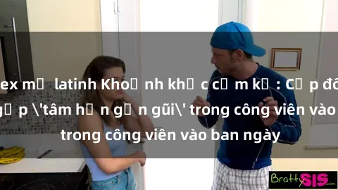 sex mỹ latinh Khoảnh khắc cấm kỵ: Cặp đôi bị bắt gặp 'tâm hồn gần gũi' trong công viên vào ban ngày