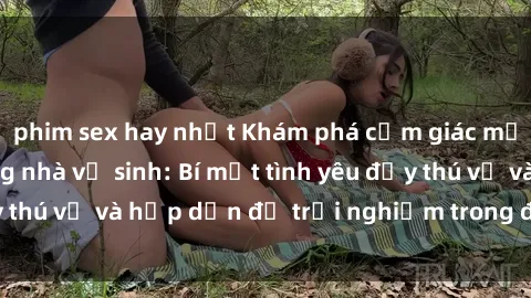 phim sex hay nhất Khám phá cảm