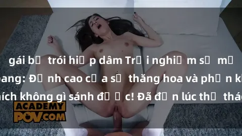 gái bị trói hiếp dâm Trải nghi