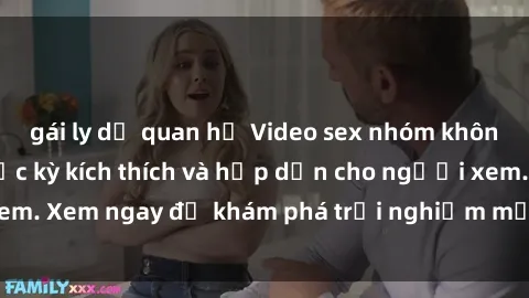gái ly dị quan hệ Video sex nhóm không che mới nhất cực kỳ kích thích và hấp dẫn cho người xem. Xem ngay để khám phá trải nghiệm mới lạ và đầy bất ngờ!
