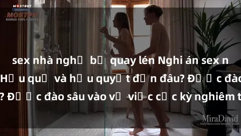sex nhà nghỉ bị quay lén Nghi án sex nhân viên nhà hàng: Hậu quả và hậu quyết đến đâu? Được đào sâu vào vụ việc cực kỳ nghiêm trọng này.