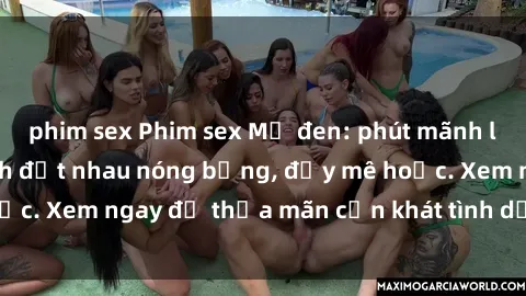 phim sex Phim sex Mỹ đen: phút