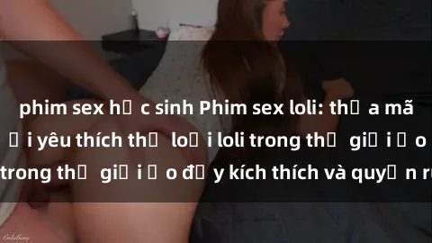 phim sex học sinh Phim sex lol