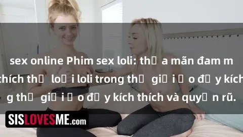 sex online Phim sex loli: thỏa mãn đam mê của người yêu thích thể loại loli trong thế giới ảo đầy kích thích và quyến rũ.