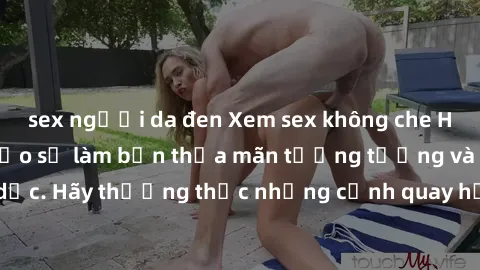 sex người da đen Xem sex không
