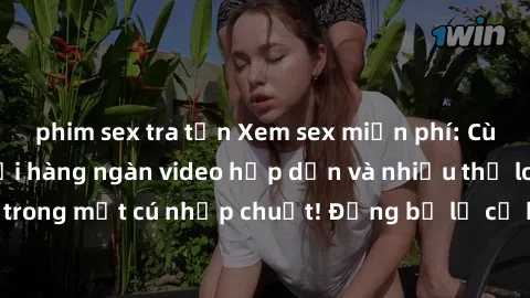 phim sex tra tấn Xem sex miễn 