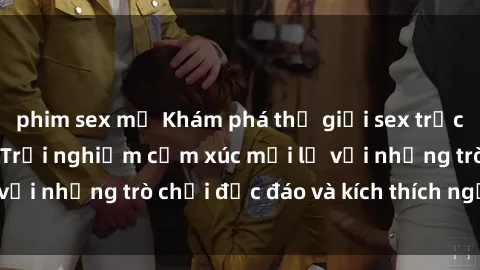 phim sex mỹ Khám phá thế giới 