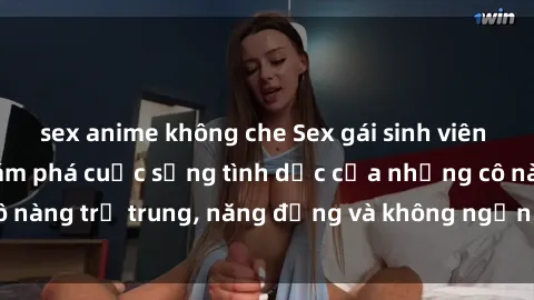 sex anime không che Sex gái si
