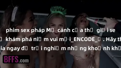 phim sex pháp Mở cánh cửa thế giới sex MILF Việt Nam để khám phá niềm vui mới_ENCODE_. Hãy tham gia ngay để trải nghiệm những khoảnh khắc đầy kích thích và đam mê.