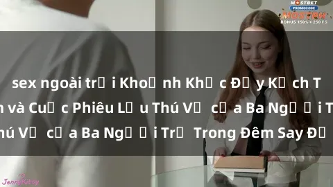sex ngoài trời Khoảnh Khắc Đầy Kịch Tính: Sex  Việt Nam và Cuộc Phiêu Lưu Thú Vị của Ba Người Trẻ Trong Đêm Say Đắm