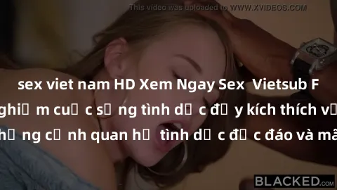 sex viet nam HD Xem Ngay Sex  Vietsub Full HD - Cùng trải nghiệm cuộc sống tình dục đầy kích thích với những cảnh quan hệ tình dục độc đáo và mãnh liệt trong bộ phim này!