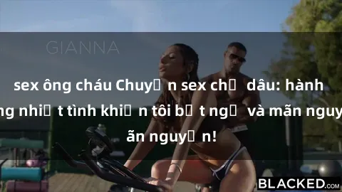 sex ông cháu Chuyện sex chị dâ