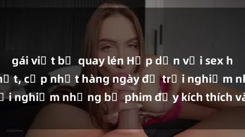 gái việt bị quay lén Hấp dẫn v